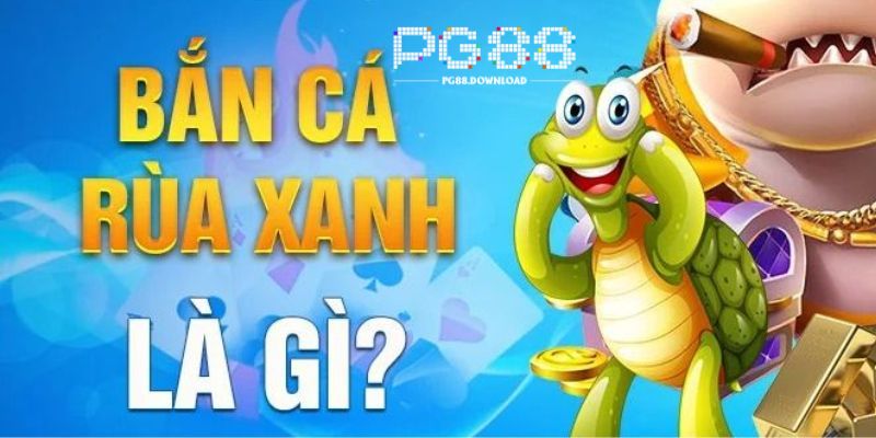 Đôi nét về sảnh bắn cá rùa xanh tại PG88