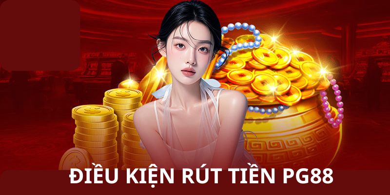 Điều kiện cần đáp ứng để rút số dư PG88