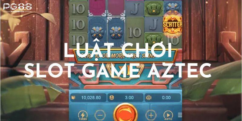 Luật chơi slot Aztec đơn giản phù hợp với nhiều đối tượng