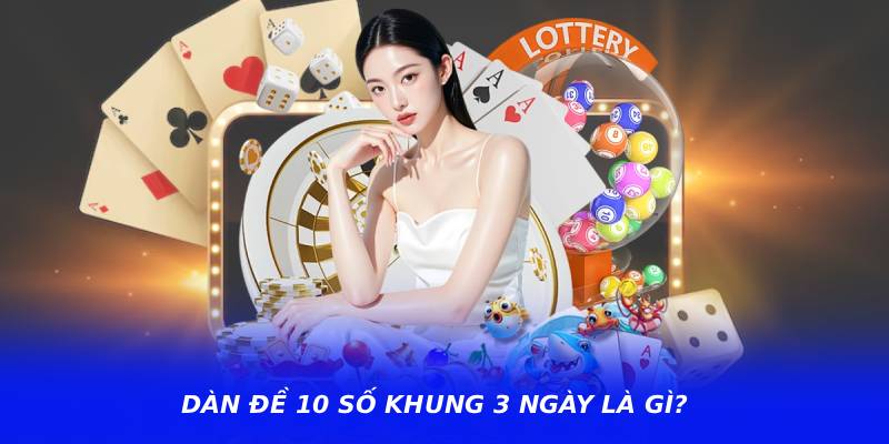Dàn đề 10 số khung 3 ngày là gì?