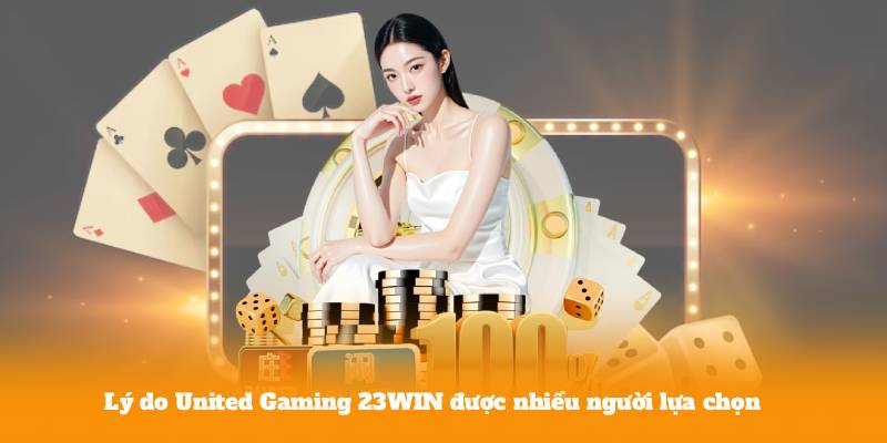 Lý do United Gaming 23WIN được nhiều người lựa chọn