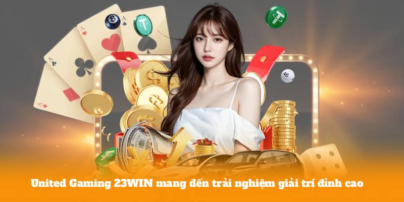 United Gaming 23WIN mang đến trải nghiệm giải trí đỉnh cao